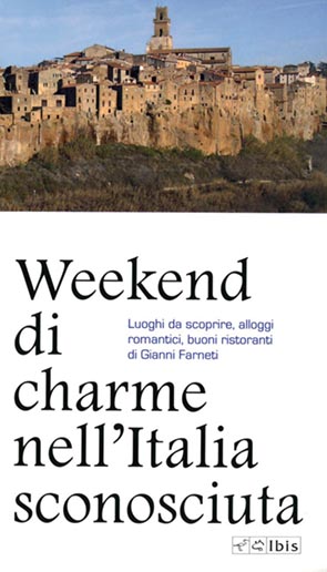 Weekend di charme nell'Italia sconosciuta Luoghi da scoprire, alloggi  romantici, buoni ristoranti